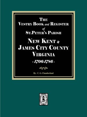 cover image of The Vestry Book and Register of St. Peter's Parish, New Kent and James City Counties, Virginias, 1706-1786.